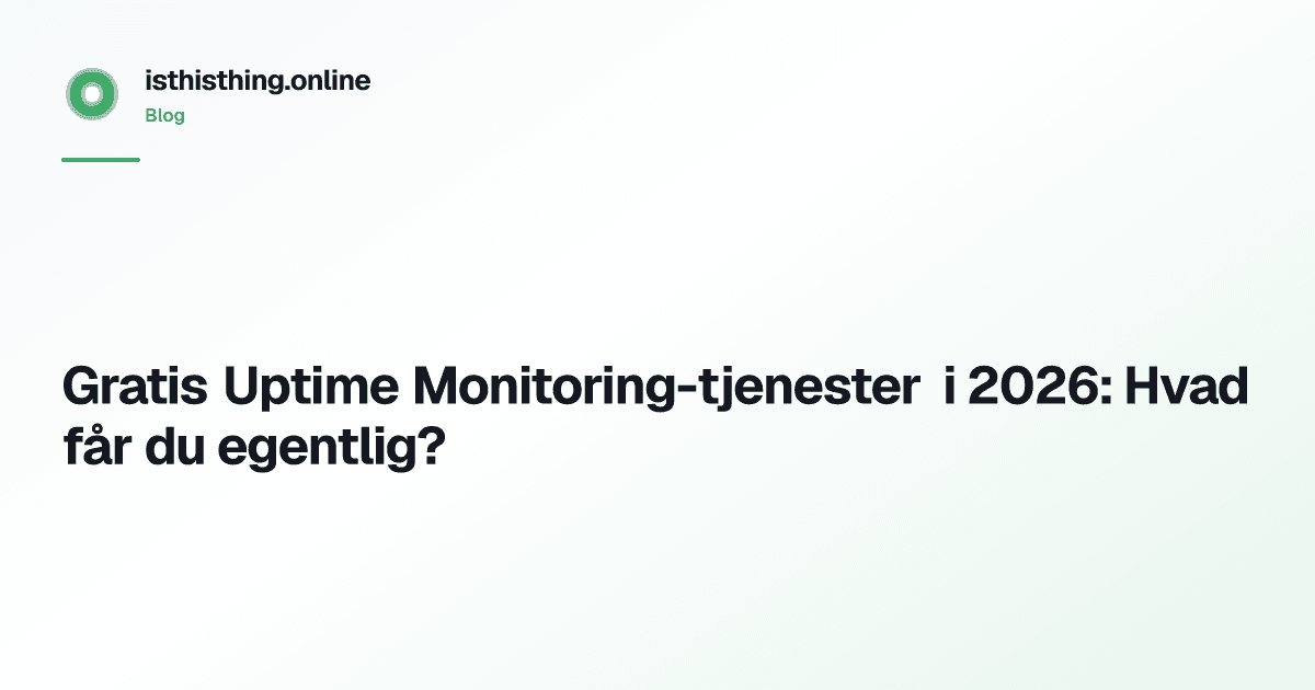 Gratis Uptime Monitoring-tjenester i 2026: Hvad får du egentlig?