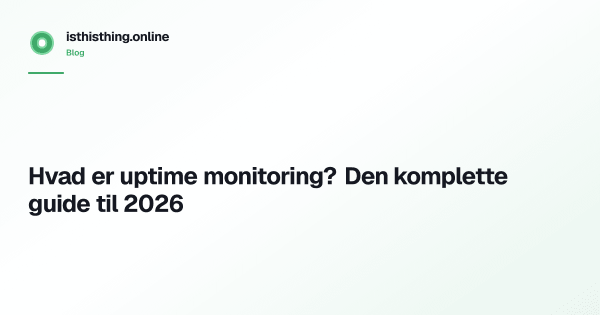 Hvad er uptime monitoring? Den komplette guide til 2026