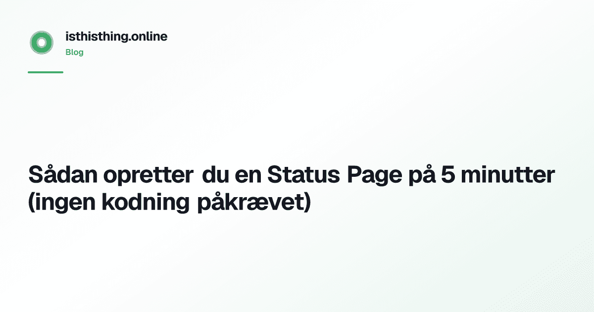 Sådan opretter du en Status Page på 5 minutter (ingen kodning påkrævet)