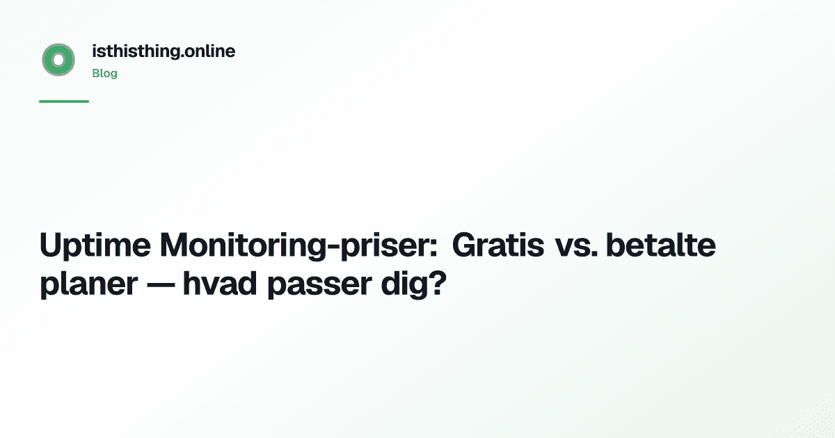 Uptime Monitoring-priser: Gratis vs. betalte planer — hvad passer dig?