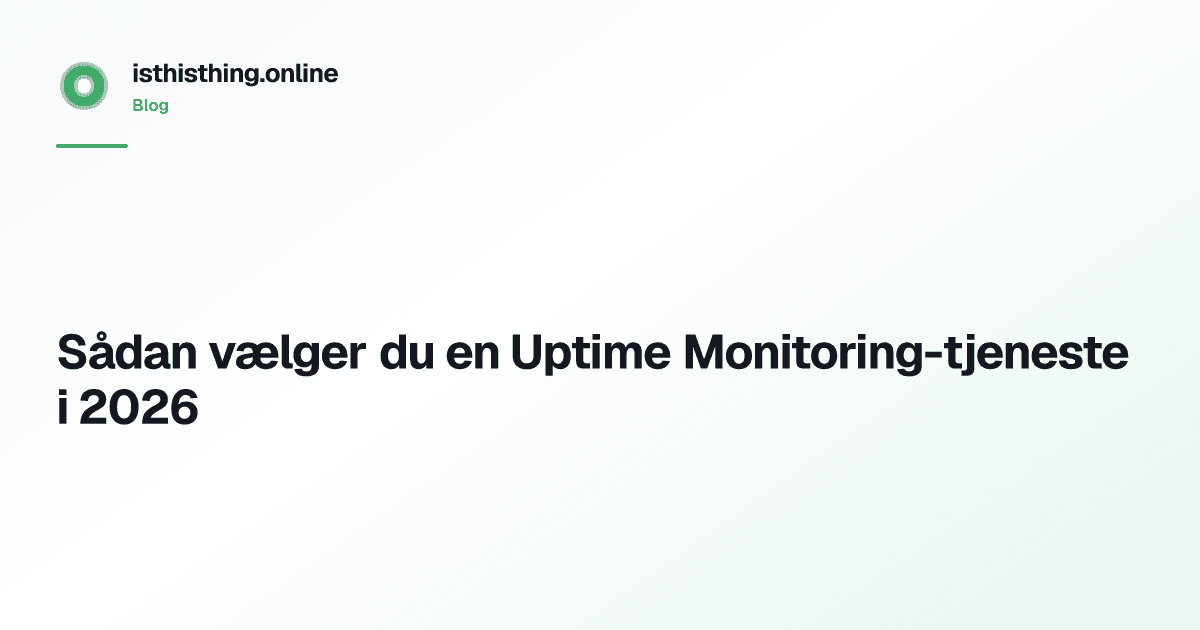 Sådan vælger du en Uptime Monitoring-tjeneste i 2026
