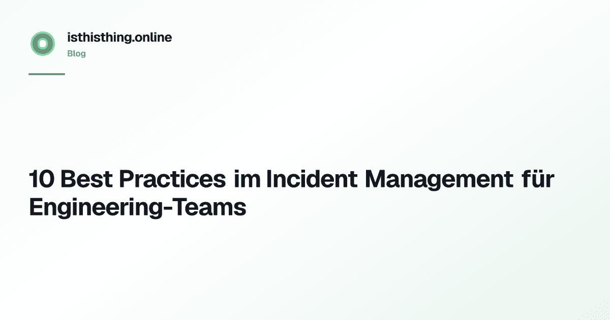 10 Best Practices im Incident Management für Engineering-Teams
