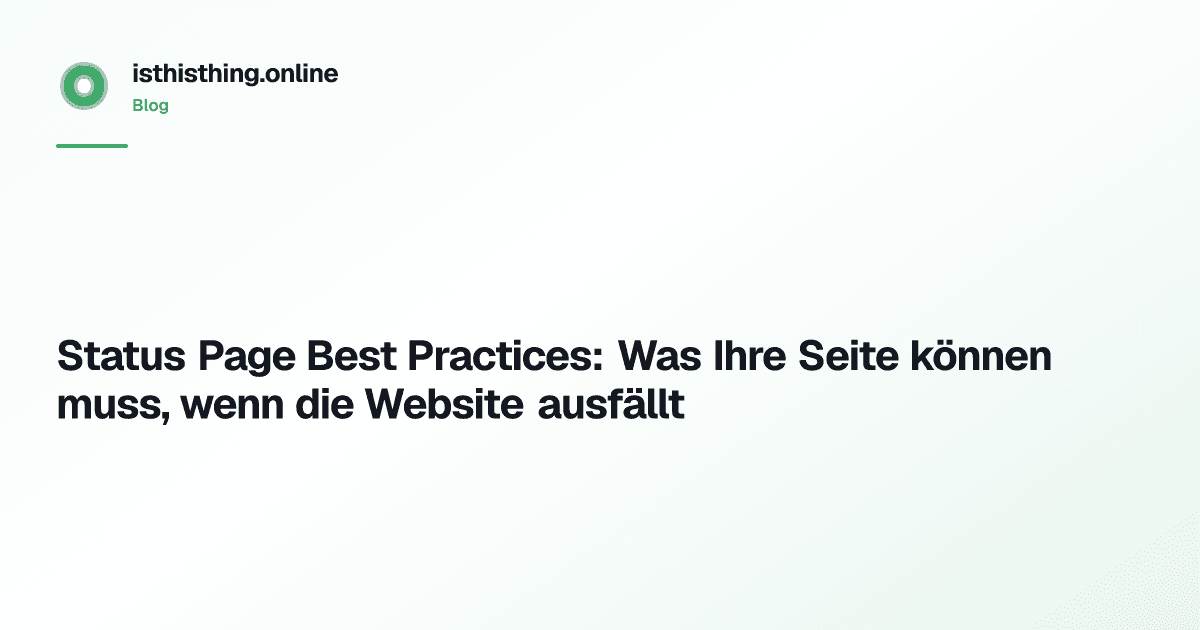 Status Page Best Practices: Was Ihre Seite können muss, wenn die Website ausfällt