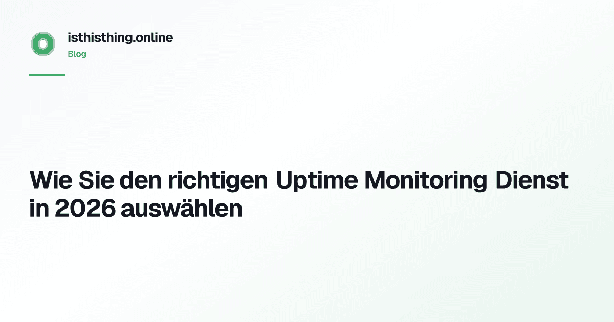 Wie Sie den richtigen Uptime Monitoring Dienst in 2026 auswählen