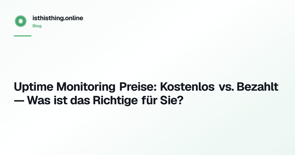 Uptime Monitoring Preise: Kostenlos vs. Bezahlt — Was ist das Richtige für Sie?