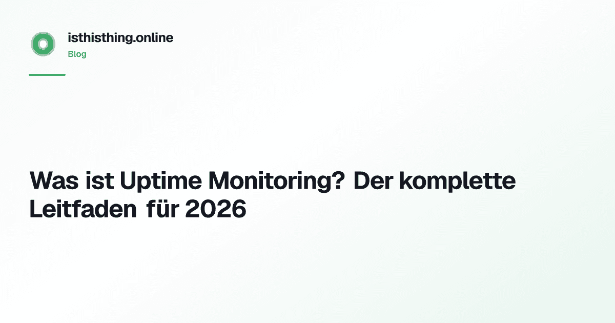 Was ist Uptime Monitoring? Der komplette Leitfaden für 2026