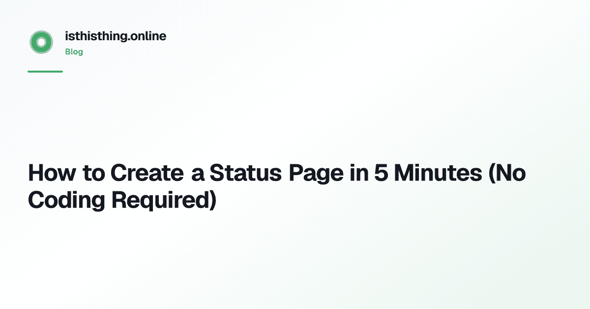How to Create a Status Page in 5 Minutes (No Coding Required)