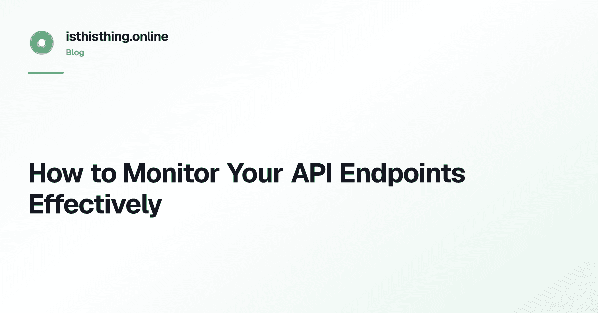 How to Monitor Your API Endpoints Effectively