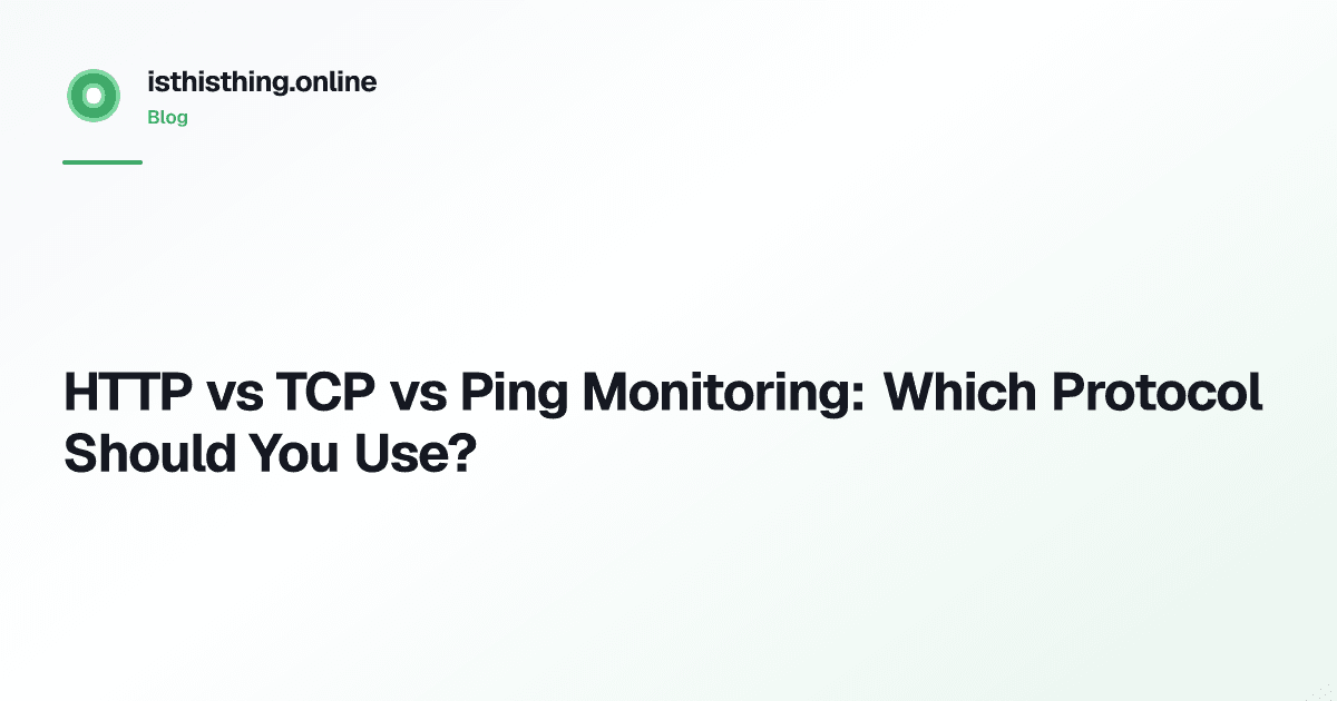 HTTP vs TCP vs Ping Monitoring: Which Protocol Should You Use?