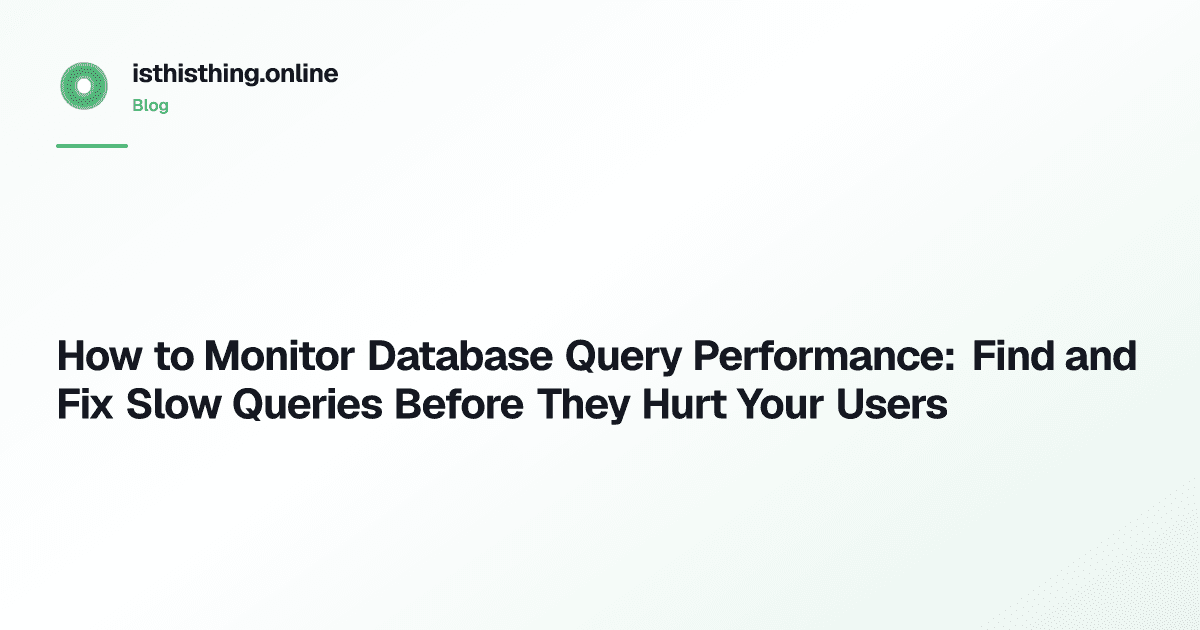 How to Monitor Database Query Performance: Find and Fix Slow Queries Before They Hurt Your Users