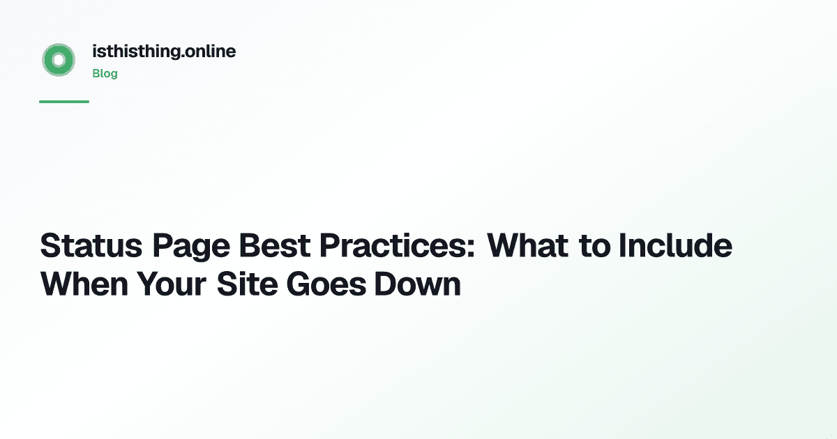 Status Page Best Practices: What to Include When Your Site Goes Down