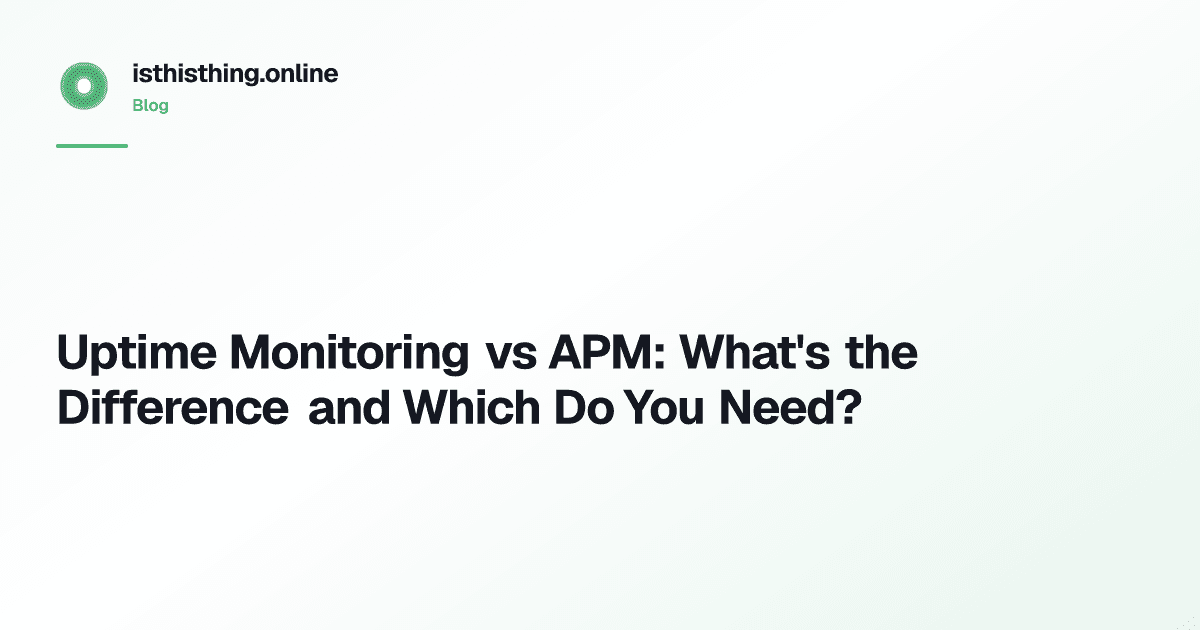 Uptime Monitoring vs APM: What's the Difference and Which Do You Need?