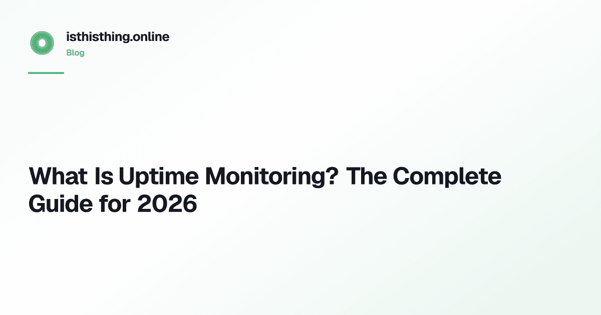 What Is Uptime Monitoring? The Complete Guide for 2026