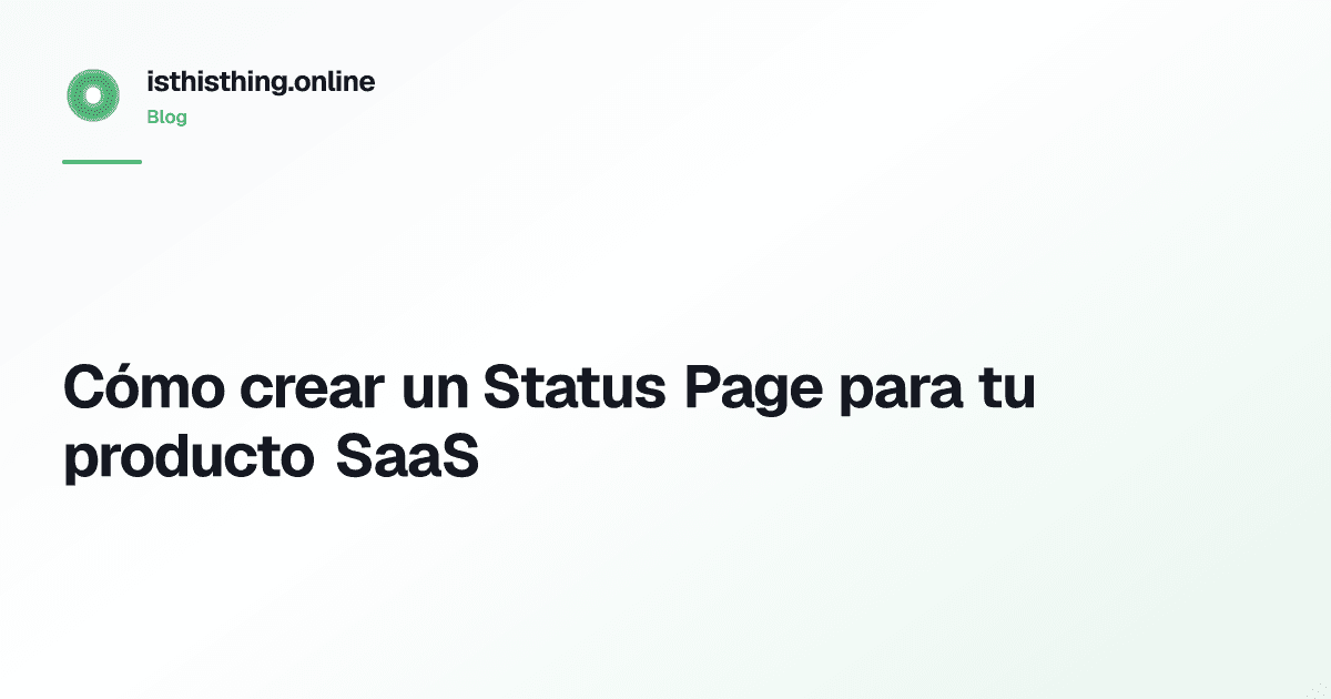 Cómo crear un Status Page para tu producto SaaS