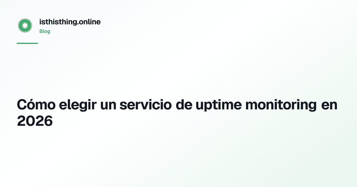 Cómo elegir un servicio de uptime monitoring en 2026