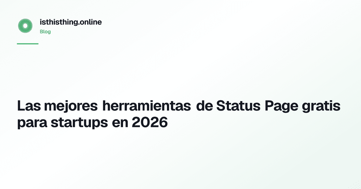 Las mejores herramientas de Status Page gratis para startups en 2026