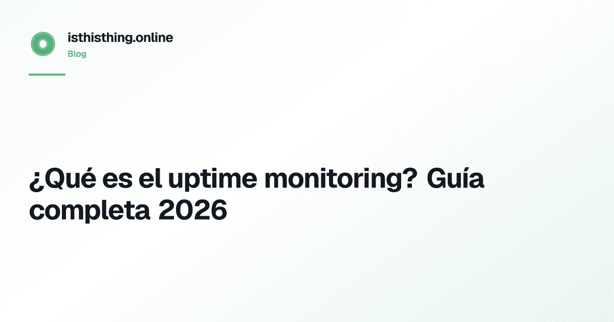 ¿Qué es el uptime monitoring? Guía completa 2026