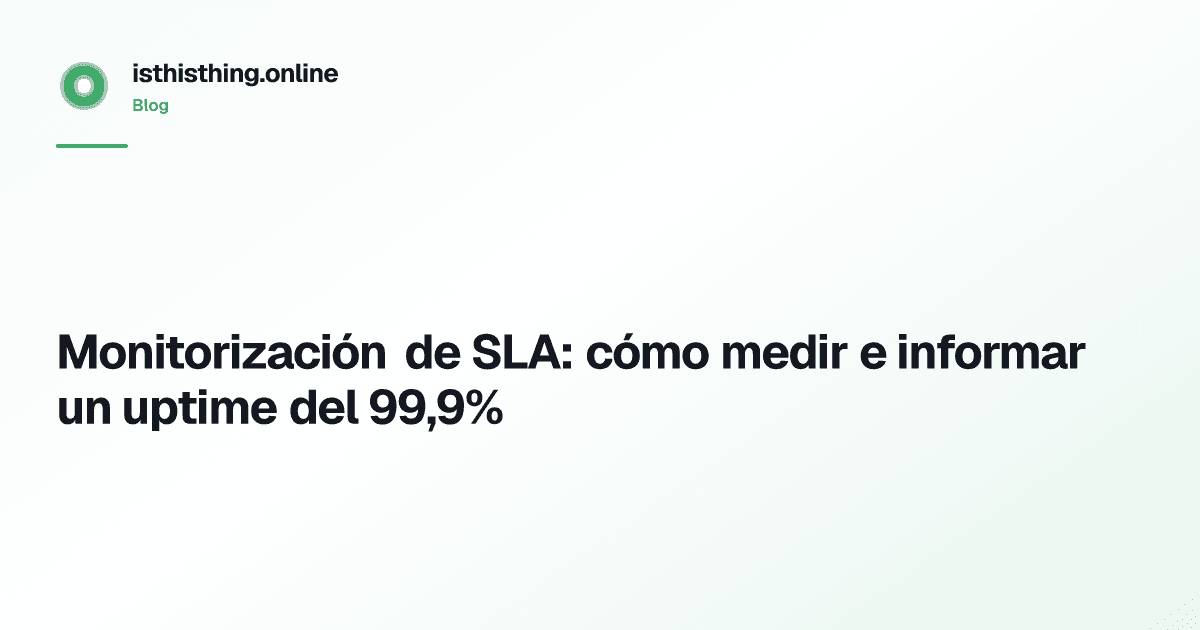 Monitorización de SLA: cómo medir e informar un uptime del 99,9%