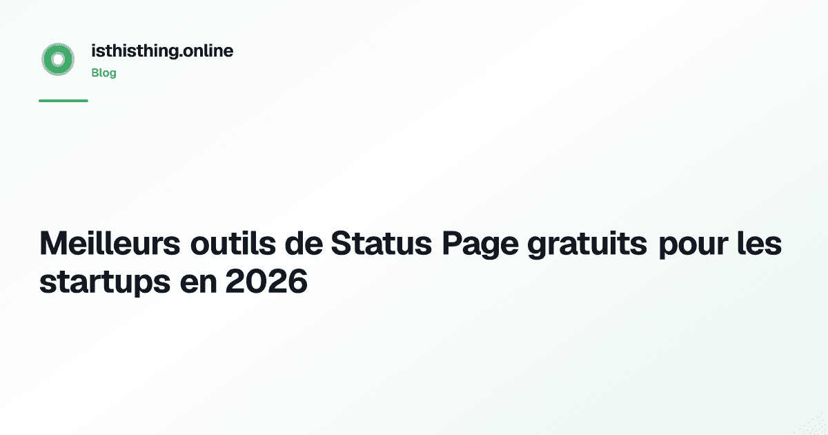 Meilleurs outils de Status Page gratuits pour les startups en 2026