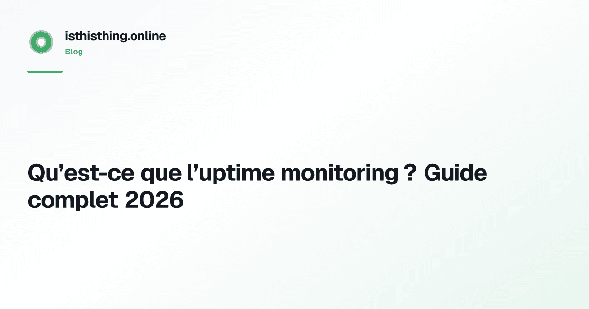 Qu’est-ce que l’uptime monitoring ? Guide complet 2026