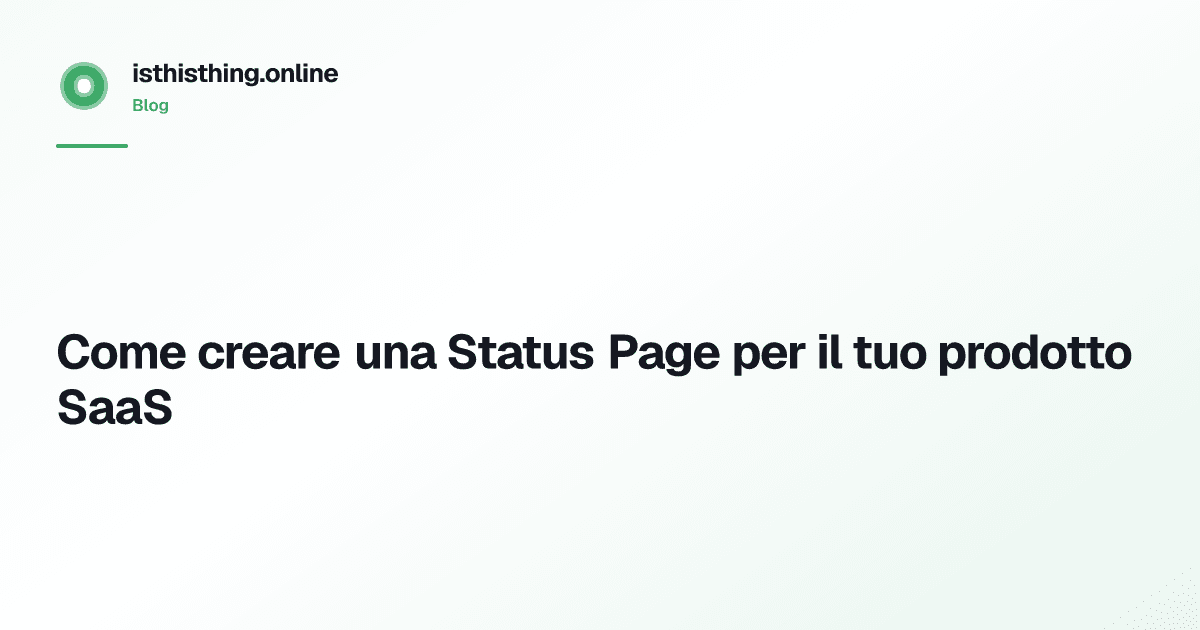 Come creare una Status Page per il tuo prodotto SaaS