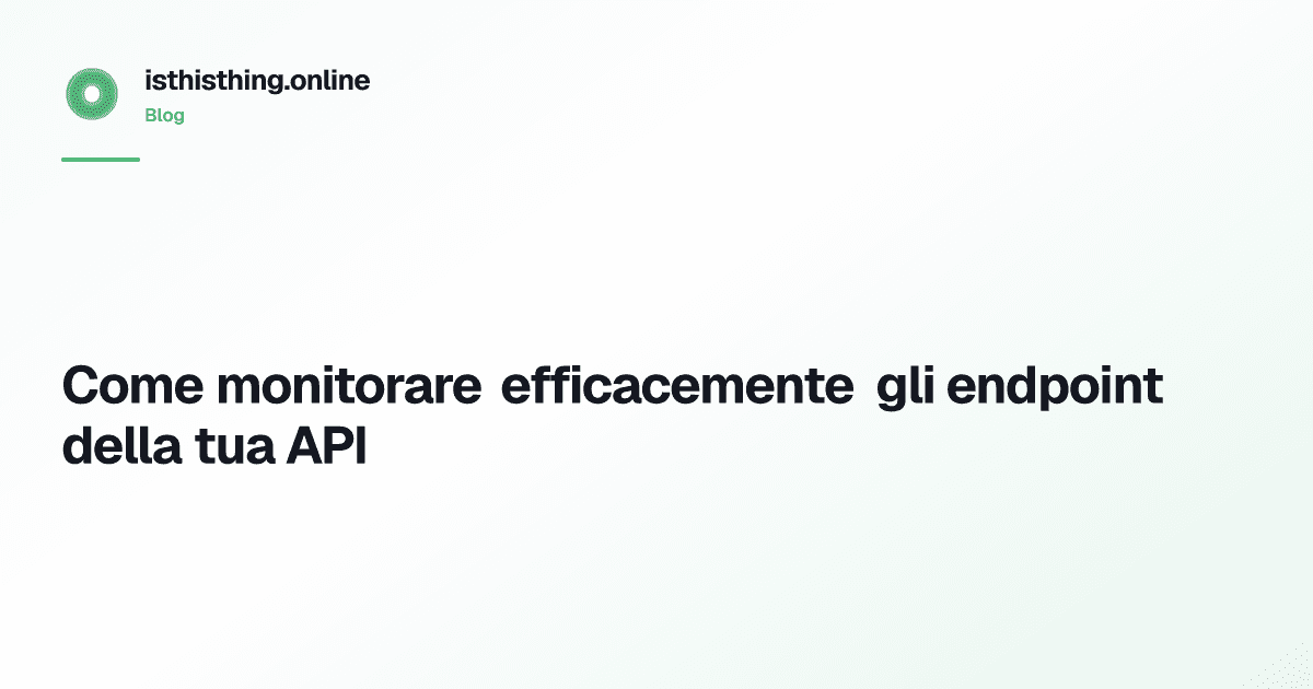 Come monitorare efficacemente gli endpoint della tua API