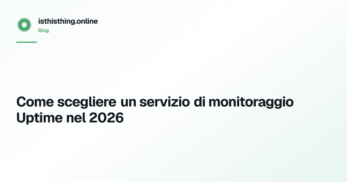 Come scegliere un servizio di monitoraggio Uptime nel 2026