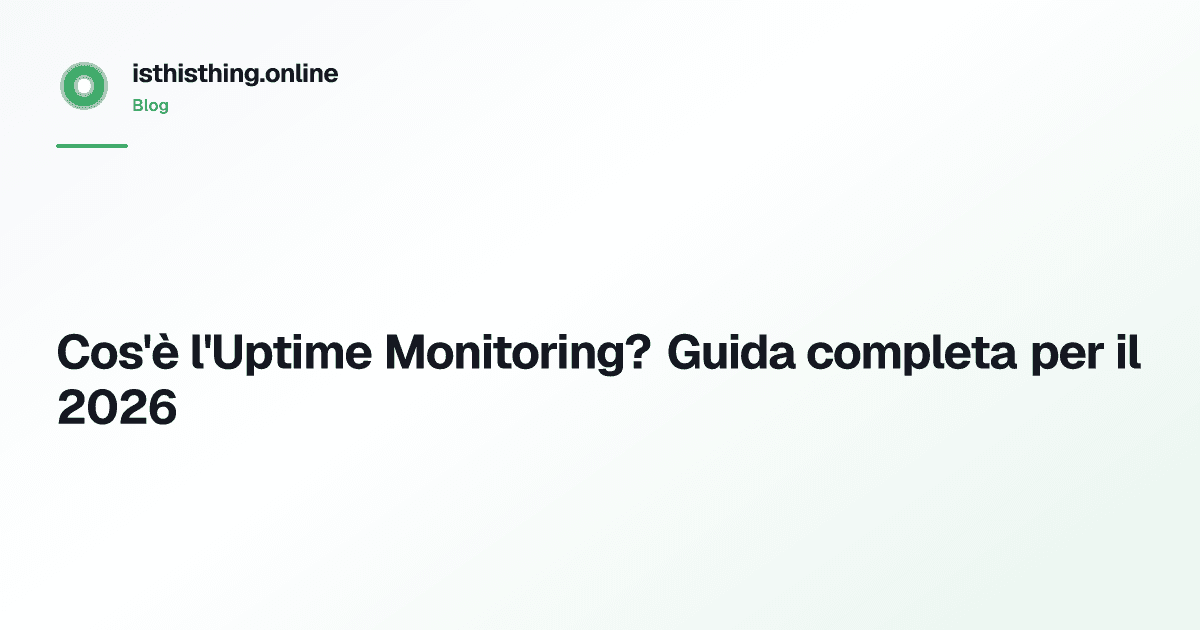 Cos'è l'Uptime Monitoring? Guida completa per il 2026