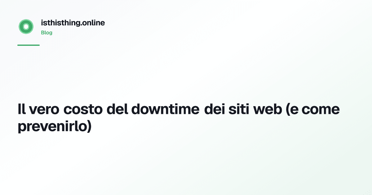 Il vero costo del downtime dei siti web (e come prevenirlo)