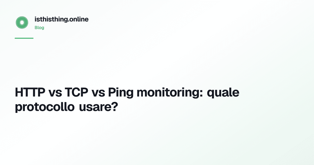 HTTP vs TCP vs Ping monitoring: quale protocollo usare?