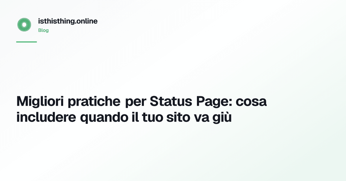 Migliori pratiche per Status Page: cosa includere quando il tuo sito va giù