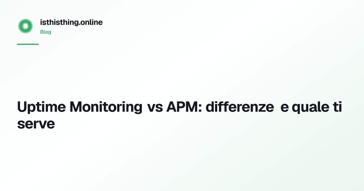 Uptime Monitoring vs APM: differenze e quale ti serve