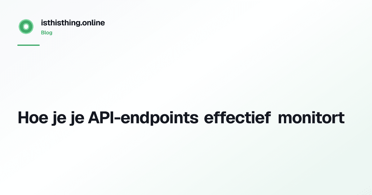 Hoe je je API-endpoints effectief monitort