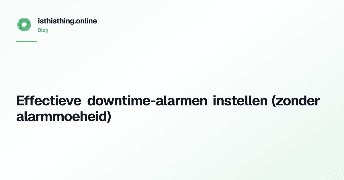 Effectieve downtime-alarmen instellen (zonder alarmmoeheid)