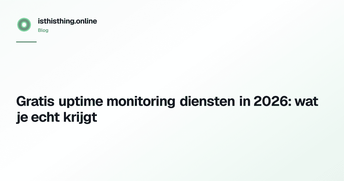 Gratis uptime monitoring diensten in 2026: wat je echt krijgt
