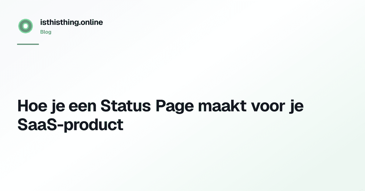 Hoe je een Status Page maakt voor je SaaS-product