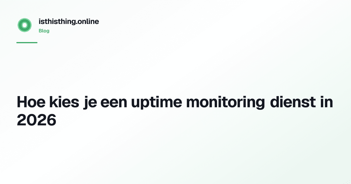 Hoe kies je een uptime monitoring dienst in 2026