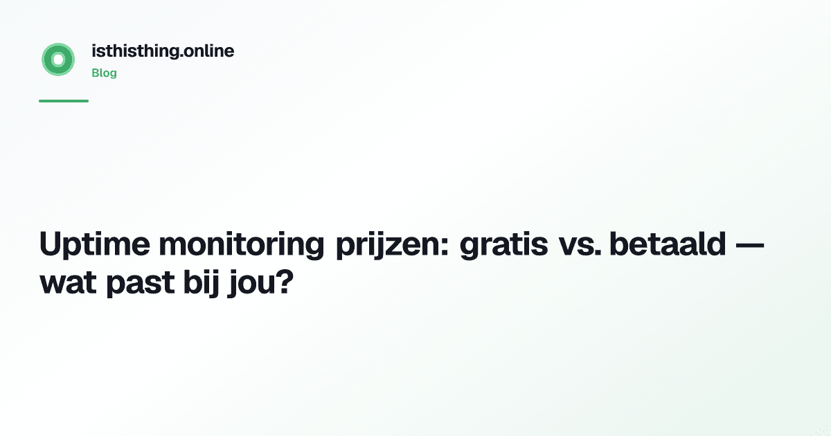 Uptime monitoring prijzen: gratis vs. betaald — wat past bij jou?