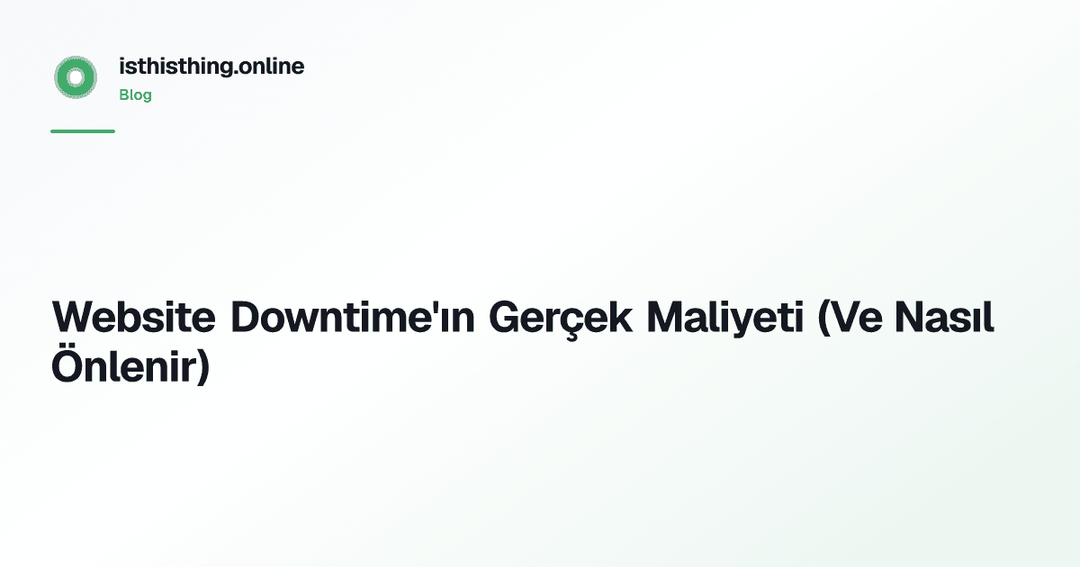 Website Downtime'ın Gerçek Maliyeti (Ve Nasıl Önlenir)